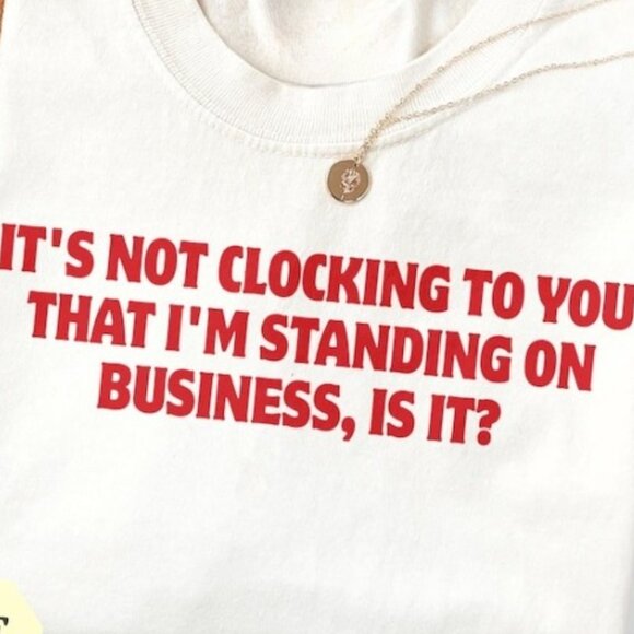 It's Not Clocking To You That I'm Standing On Business T-Shirt - Picture 2 of 4
